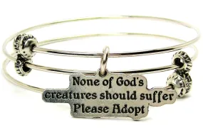 None Of Gods Creatures Should Suffer Please Adopt Triple Style Expandable Bangle Bracelet